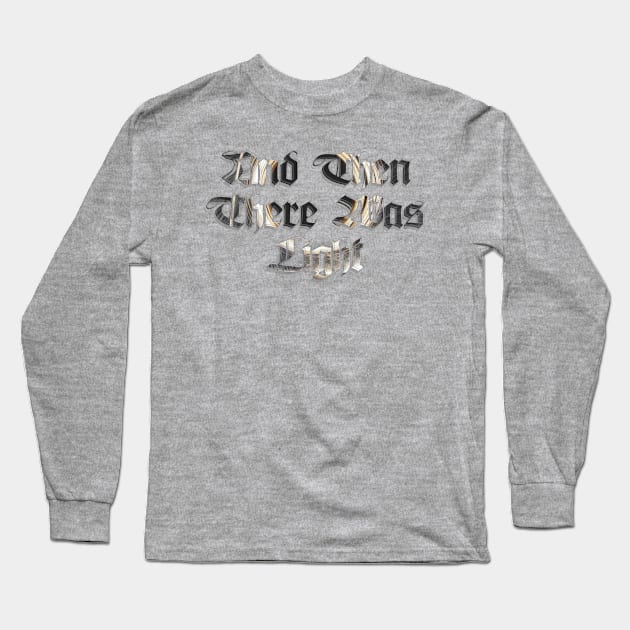 And Then There Was Light Long Sleeve T-Shirt by afternoontees